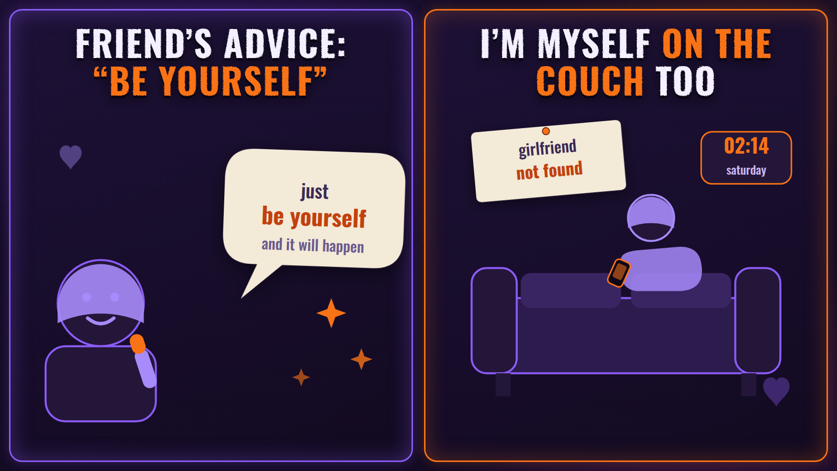 Meme: the "just be yourself" expectation versus reality — you can be yourself on the couch too, it doesn't help